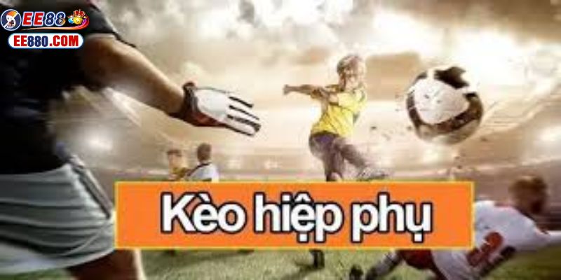 Các loại kèo đặt cược tại kèo hiệp phụ EE88
