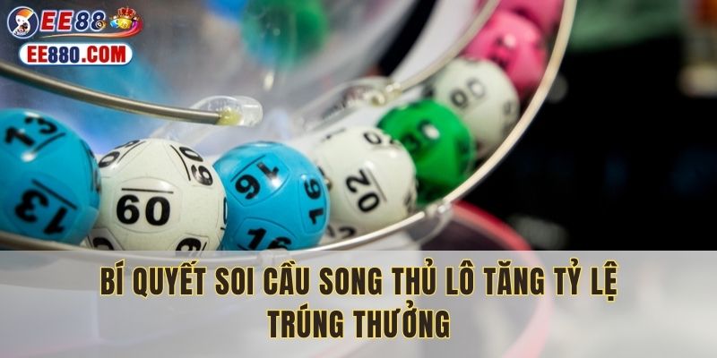 Bí quyết soi cầu song thủ lô tăng tỷ lệ trúng thưởng