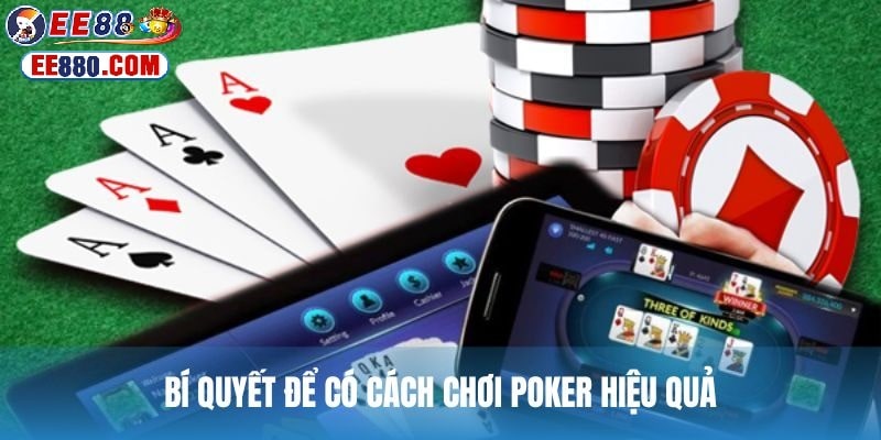 Cách chơi poker đưa đam mê thành cơ hội trúng thưởng.
