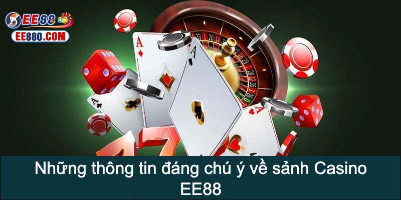 Điểm lại 1 số thông tin nổi bật của sảnh Casino EE88