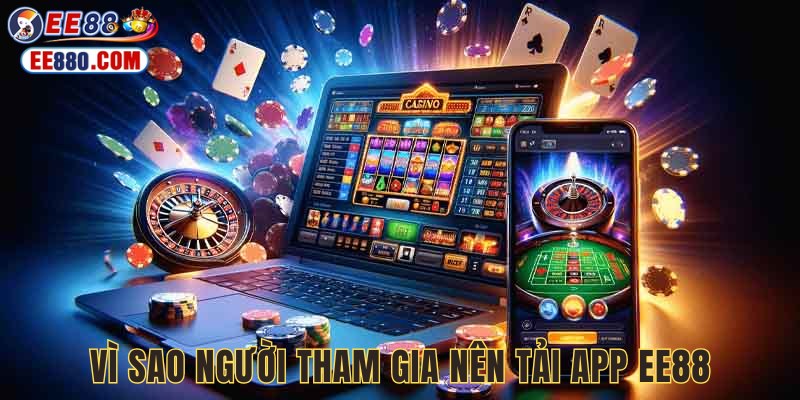 Tải app EE88 cung cấp nhiều lợi ích siêu hấp dẫn