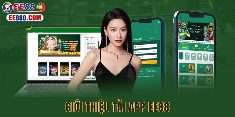 Tải app EE88 là bước đầu hành trình giải trí nhà cái