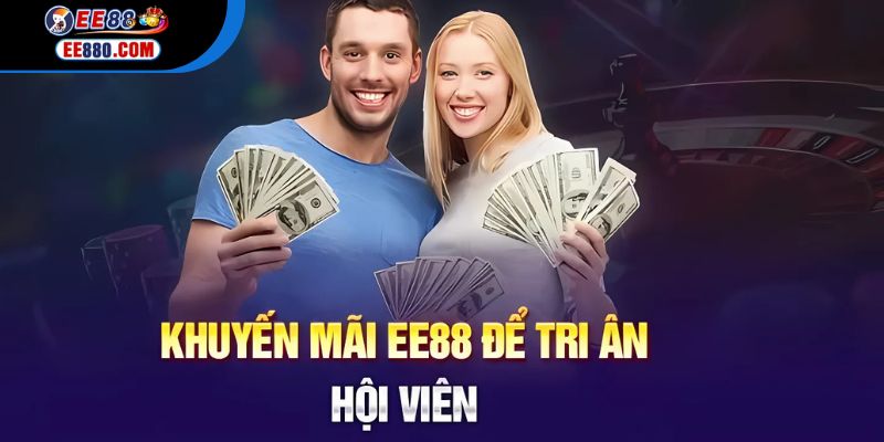 Tìm hiểu khuyến mãi EE88 đang thịnh hành hiện nay!