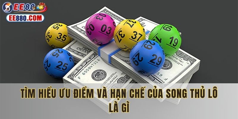 Tìm hiểu ưu điểm và hạn chế của song thủ lô là gì