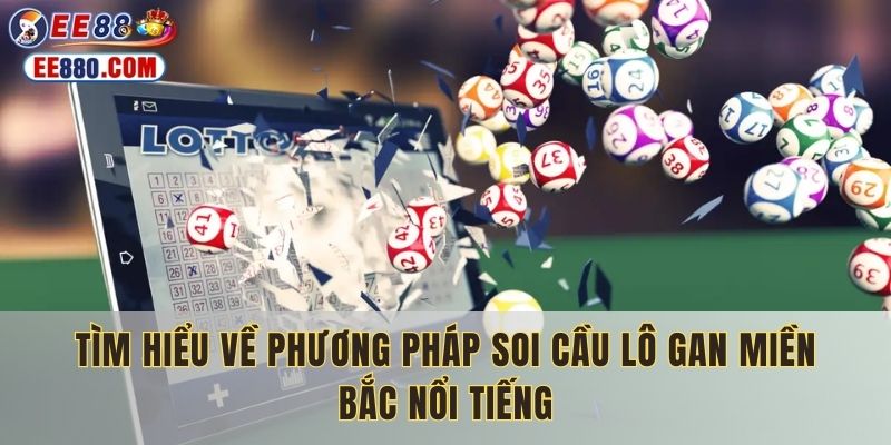 Tìm hiểu về phương pháp soi cầu lô gan miền Bắc nổi tiếng
