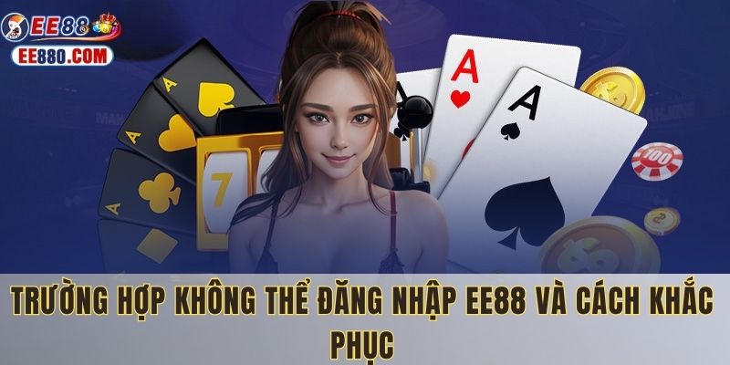 Các trường hợp không thể đăng nhập và cách khắc phục EE88