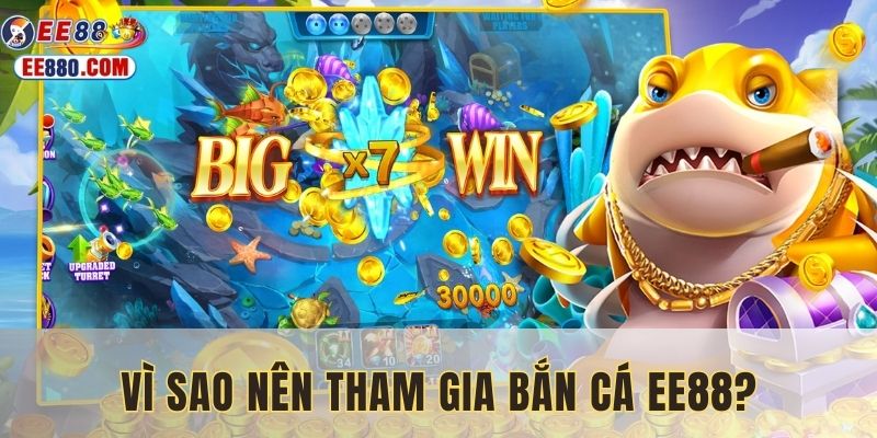 Tại sao nên tham gia bắn cá EE88?